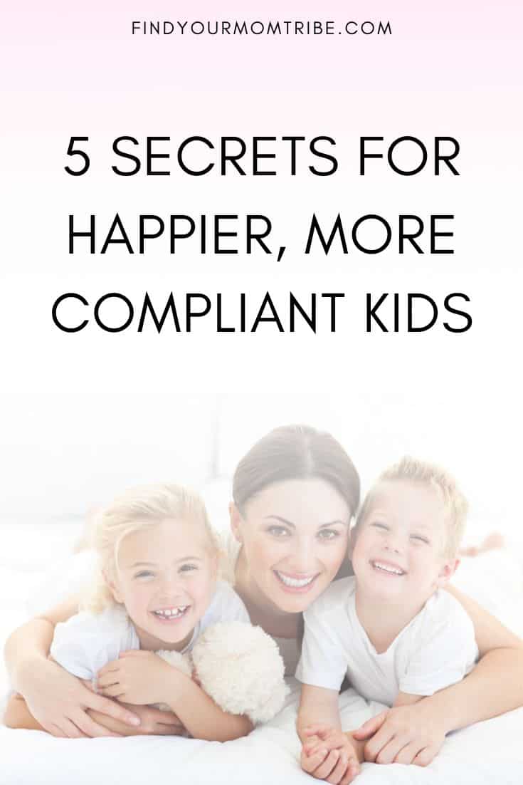 5 Secrets for Happier, More Compliant Kids
