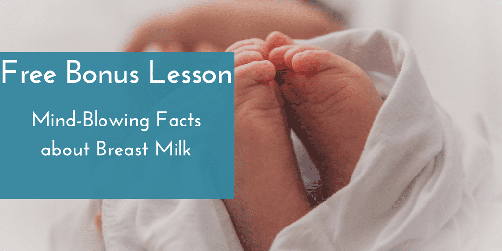Free bonus lesson- mind-blowing facts about breast milk