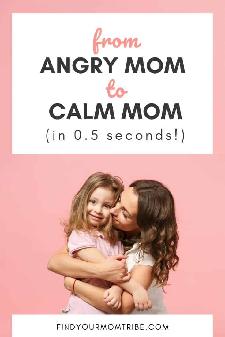 From Angry Mom to Calm Mom (In 0.5 Seconds!)