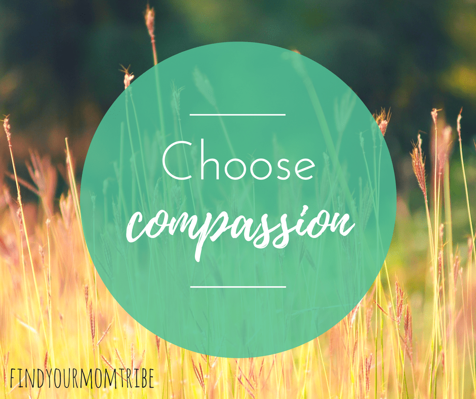 Choose compassion. | From Angry Mom to Calm Mom (in 0.5 seconds!)