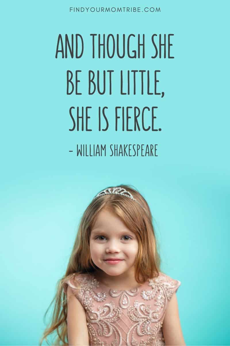 And though she be but little, she is fierce. William Shakespeare quote