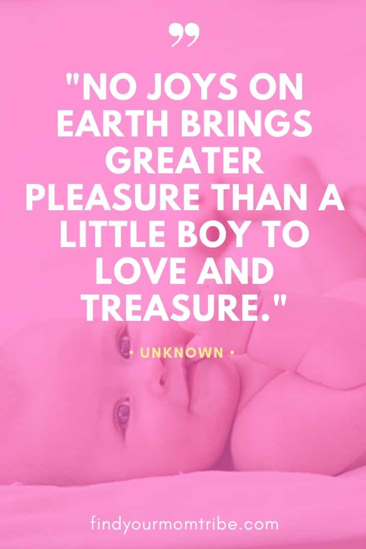"No joys on earth brings greater pleasure than a little boy to love and treasure."