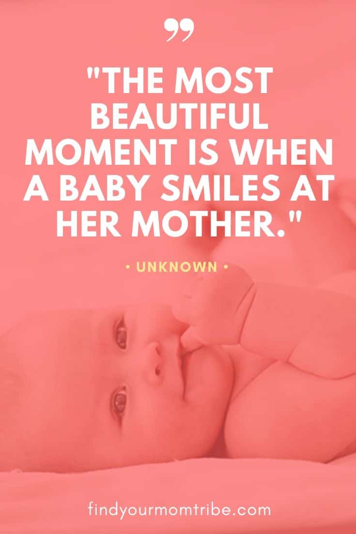 "The most beautiful moment is when a baby smiles at her mother."