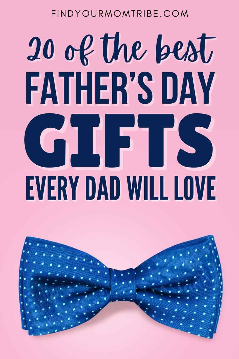 20 Of The Best Father’s Day Gifts Every Dad Will LOVE