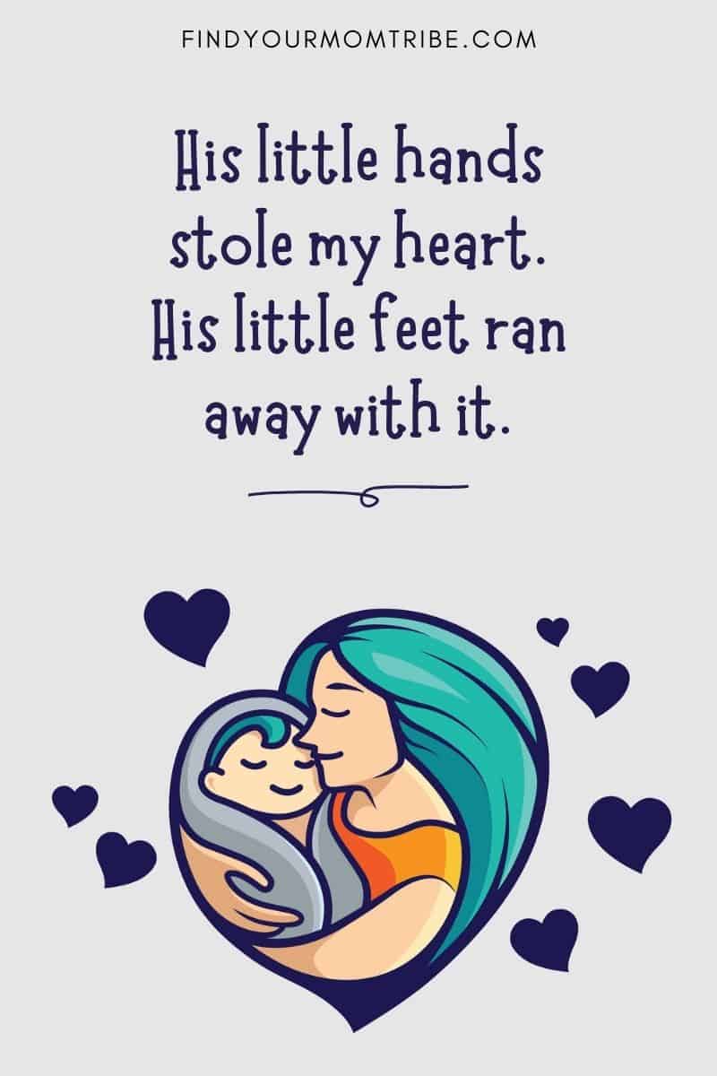 Cute Baby Captions For Your Little Boy: His little hands stole my heart. His little feet ran away with it.