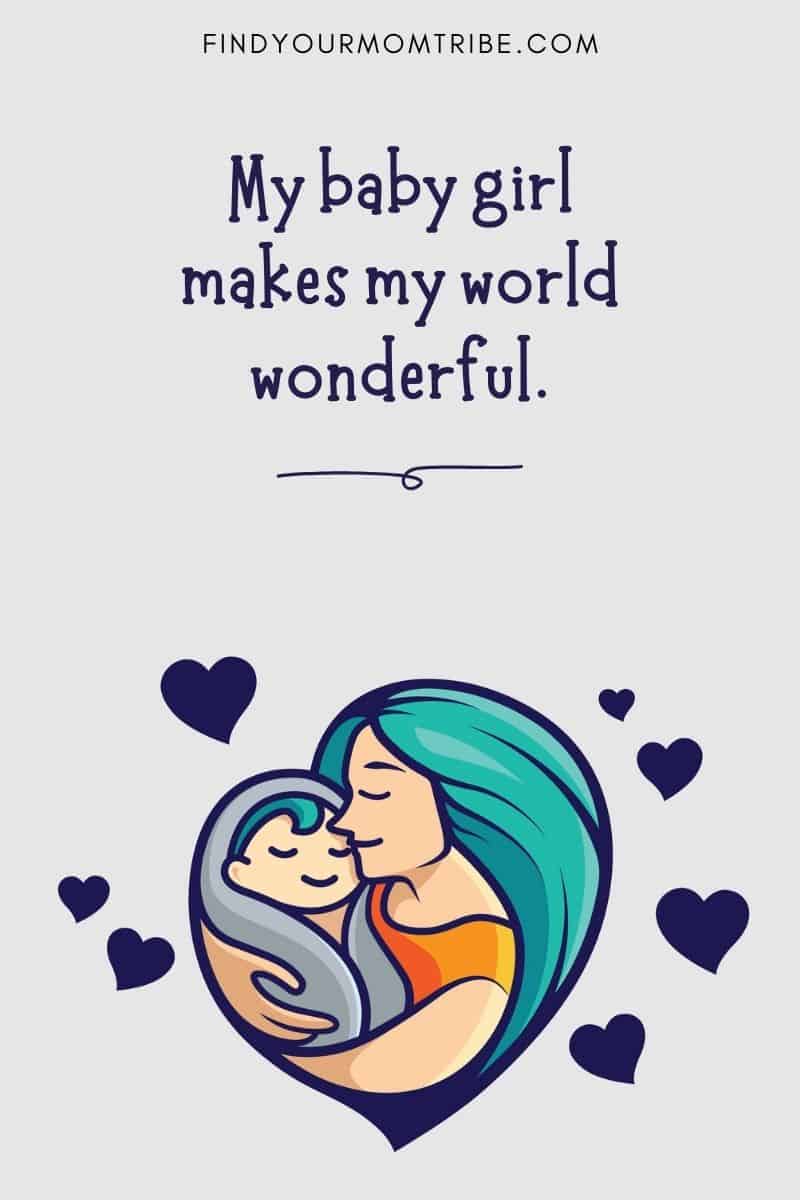 Cute Baby Captions For Your Little Girl: My baby girl makes my world wonderful.