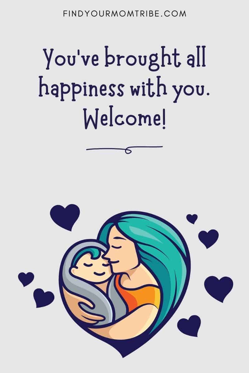 Witty And Endearing Baby Instagram Caption: You’ve brought all happiness with you. Welcome!