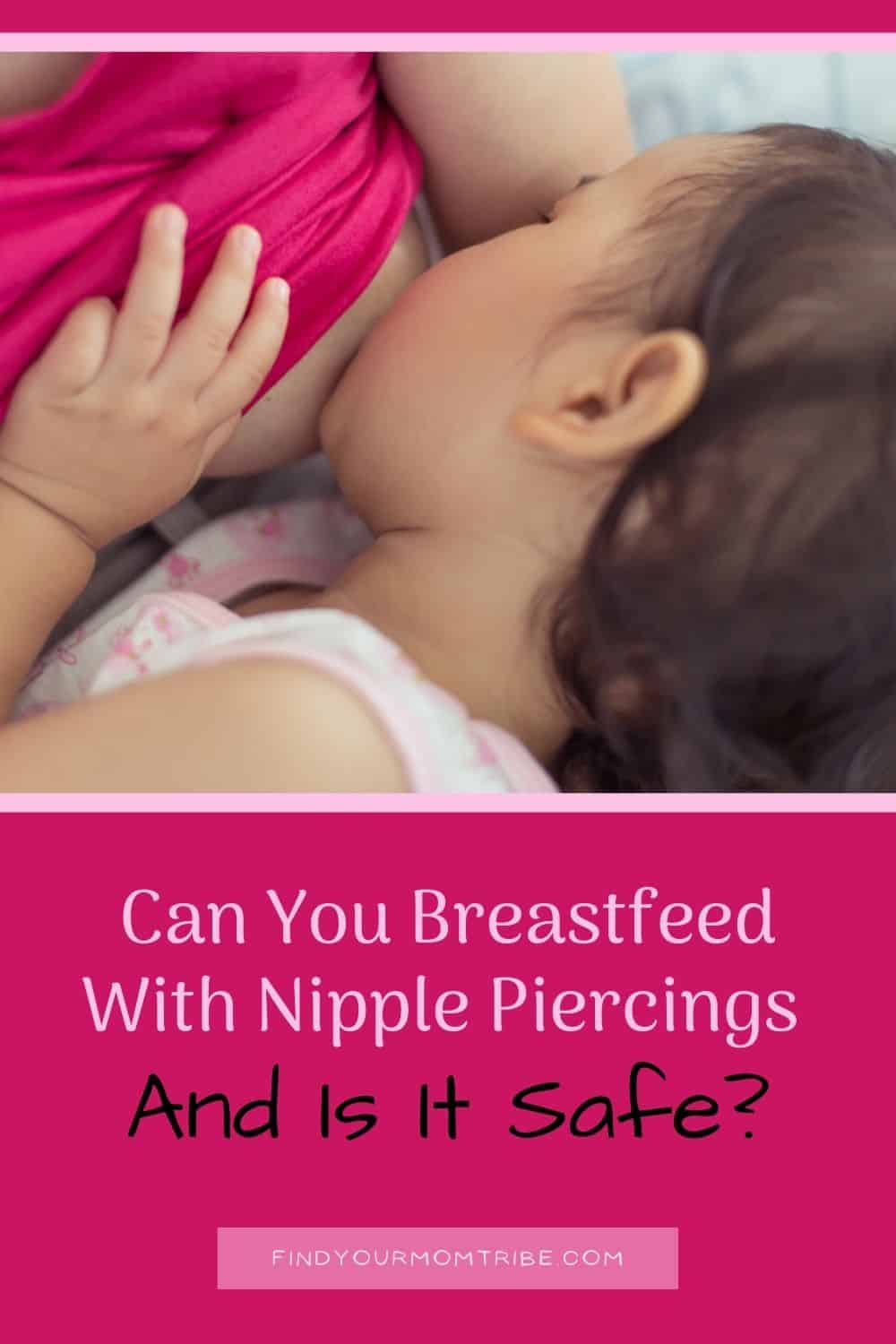 Can You Breastfeed With Nipple Piercings And Is It Safe