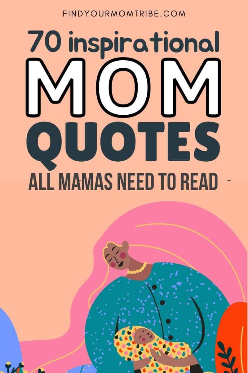 70 Inspirational Mom Quotes All Mamas Need To Read Pinterest