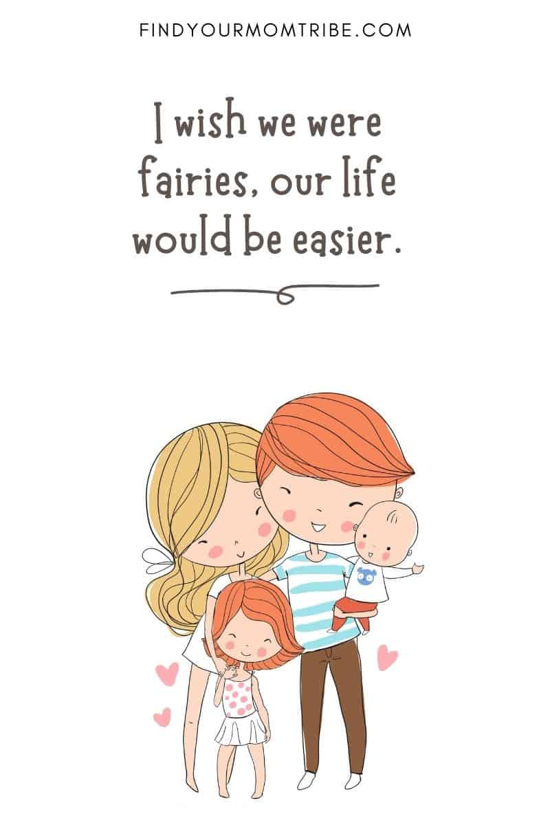Funny Quote For Kids: "I wish we were fairies, our life would be easier." – Peyton, age 5