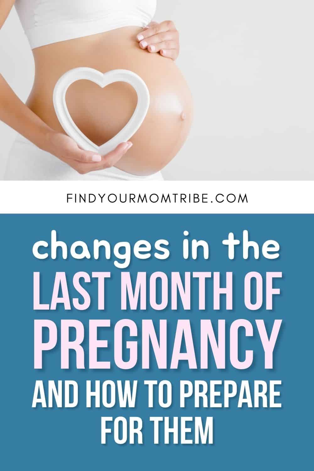 Changes In The Last Month Of Pregnancy And How To Prepare For Them Pinterest