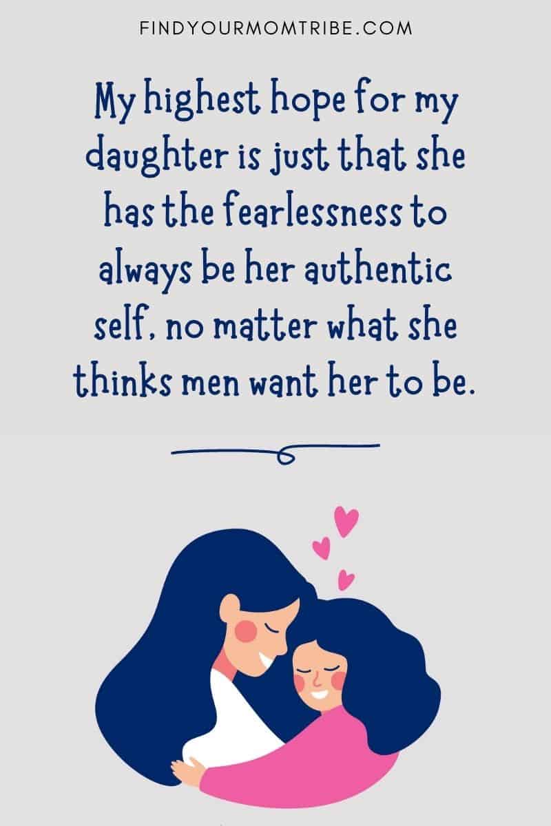 Mother and Daughter Quote: "My highest hope for her is just that she has the fearlessness to always be her authentic self, no matter what she thinks men want her to be." – Channing Tatum