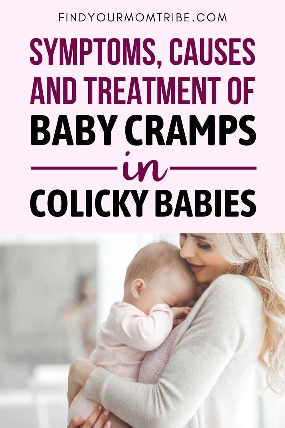 Symptoms, Causes And Treatment Of Baby Cramps In Colicky Babies