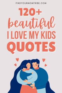 120+ Beautiful I Love My Kids Quotes For Proud Parents