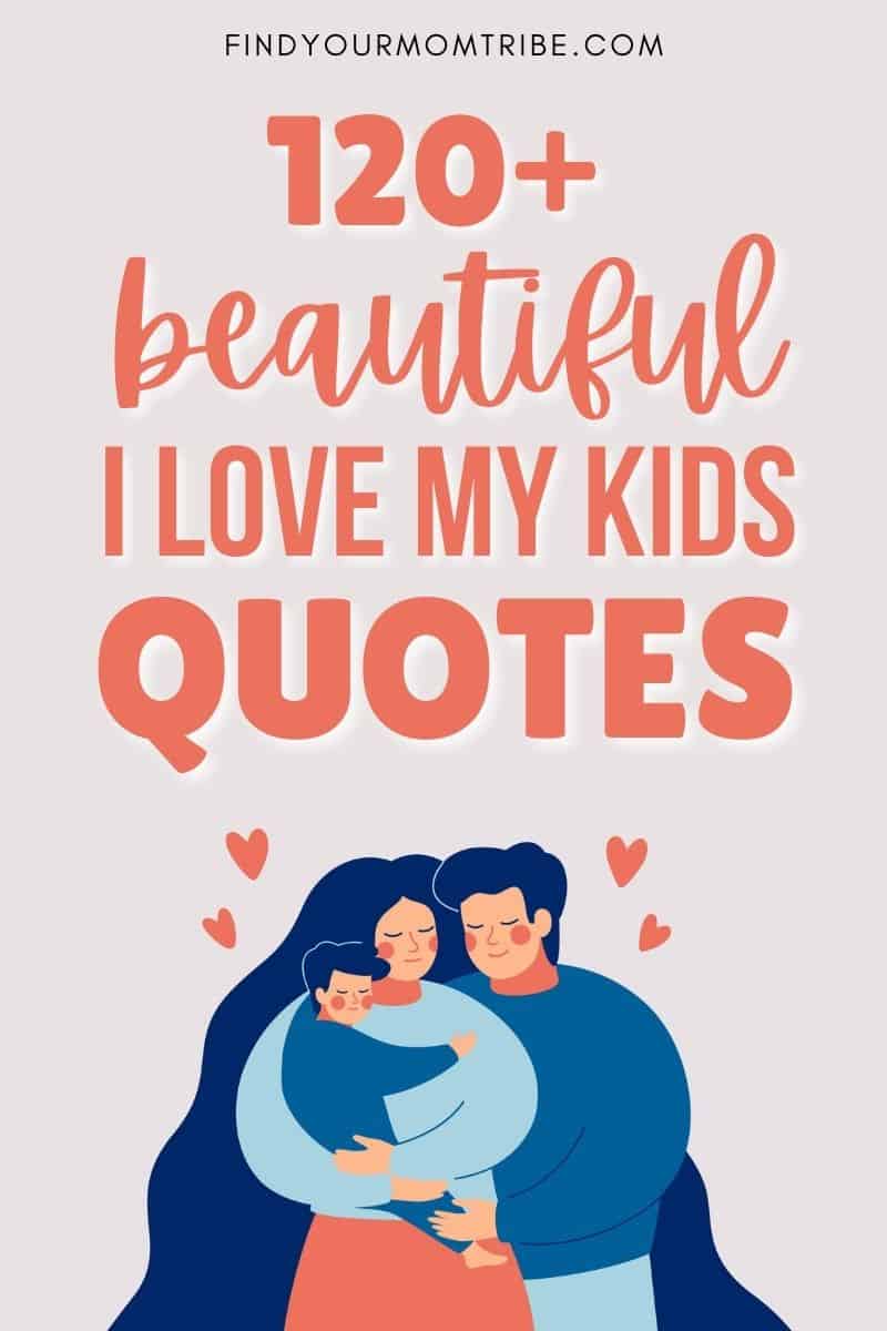 120+ Beautiful I Love My Kids Quotes For Proud Parents Pinterest