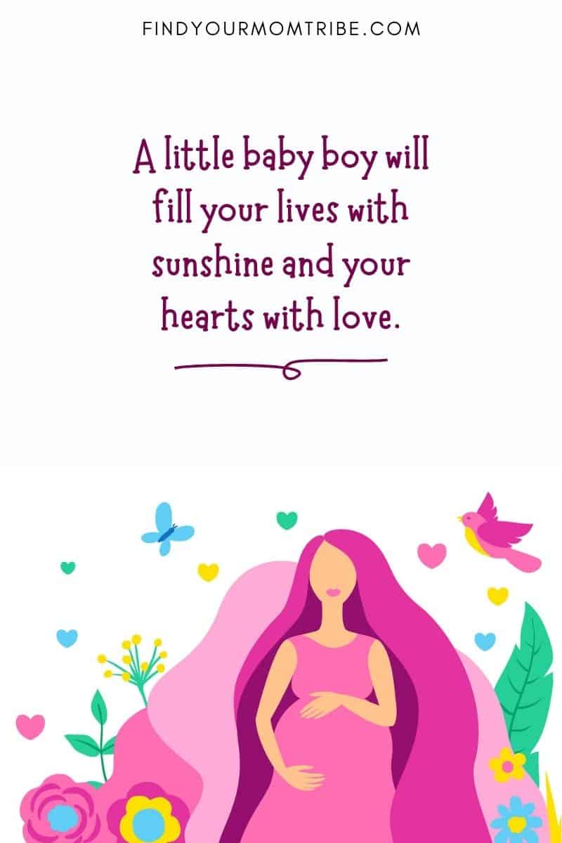 Expecting baby boy quotes: "A little baby boy will fill your lives with sunshine and your hearts with love."