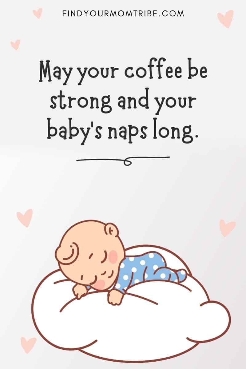 Funny Sleeping Baby Quote: May your coffee be strong and your baby’s naps long.