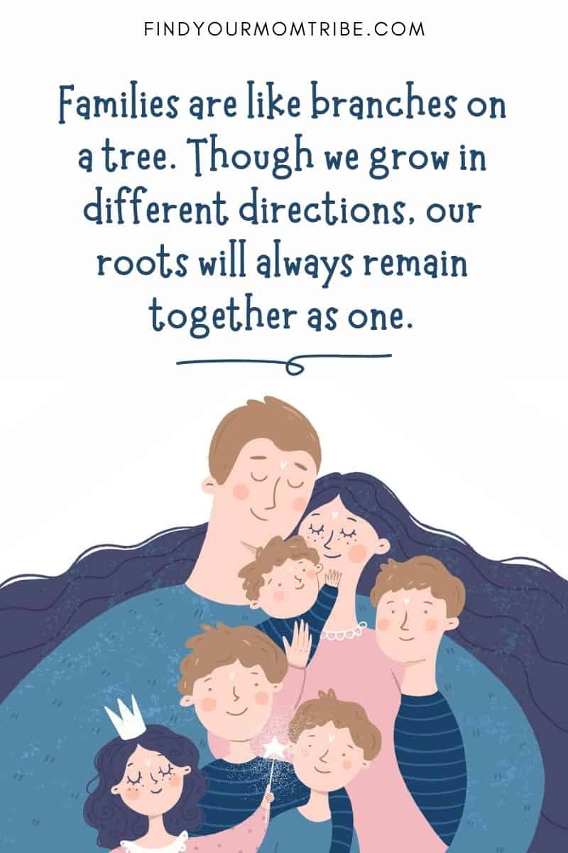 Positive Parenting Quote: Families are like branches on a tree. Though we grow in different directions, our roots will always remain together as one.