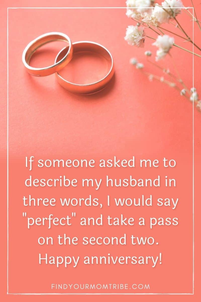quote on a background of two wedding rings: "If someone asked me to describe my husband in three words, I would say "perfect" and take a pass on the second two. Happy anniversary!"