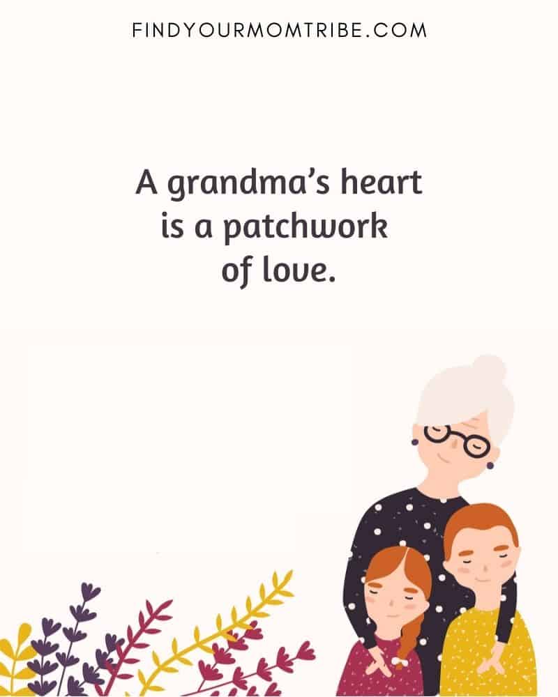“A grandma’s heart is a patchwork of love.”