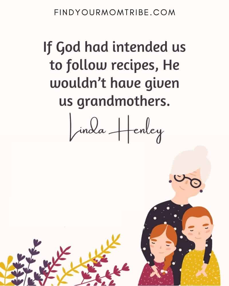 Illustrated funny quote about grandmas: “If God had intended us to follow recipes, He wouldn’t have given us grandmothers.” – Linda Henley
