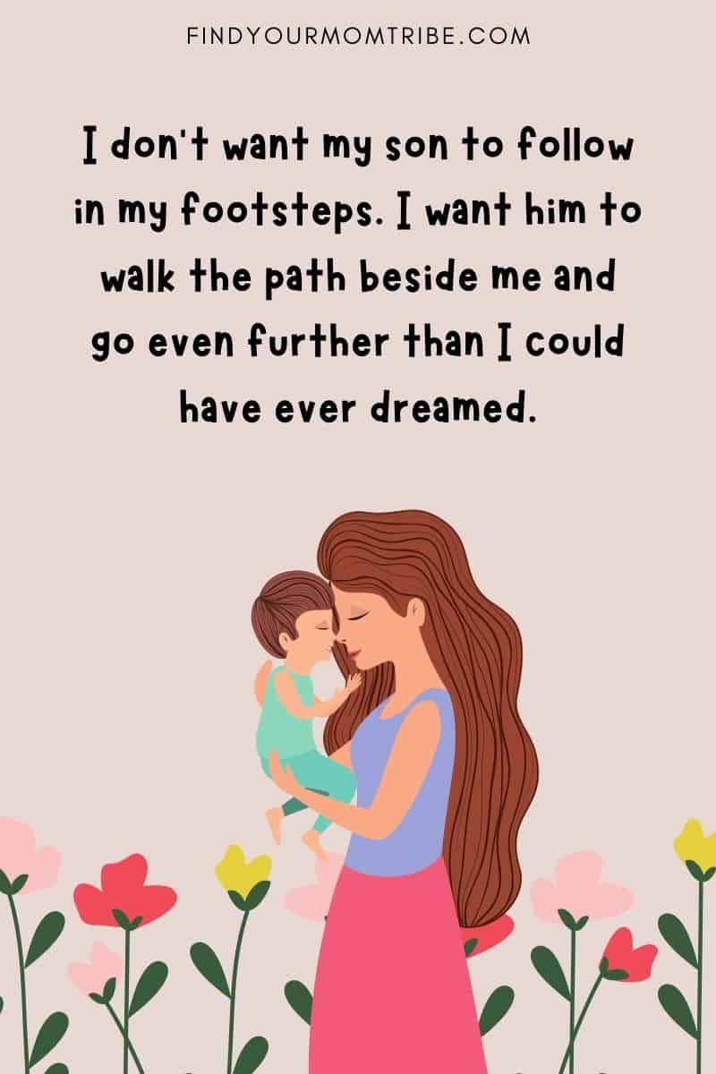 "I don’t want my son to follow in my footsteps. I want him to walk the path beside me and go even further than I could have ever dreamed."