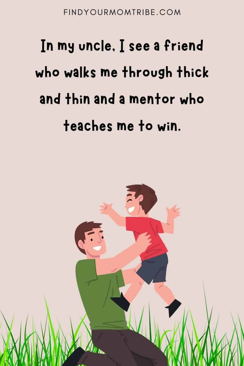 "In my uncle, I see a friend who walks me through thick and thin and a mentor who teaches me to win."
