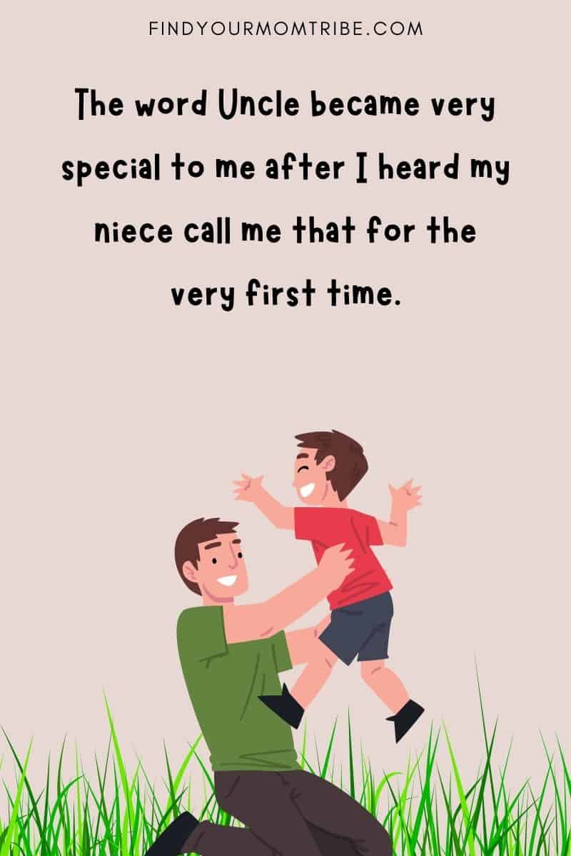 "The word Uncle became very special to me after I heard my niece call me that for the very first time."