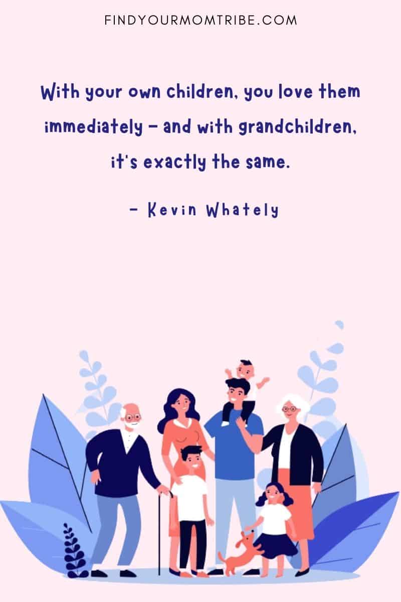"With your own children, you love them immediately - and with grandchildren, it’s exactly the same." - Kevin Whately quote