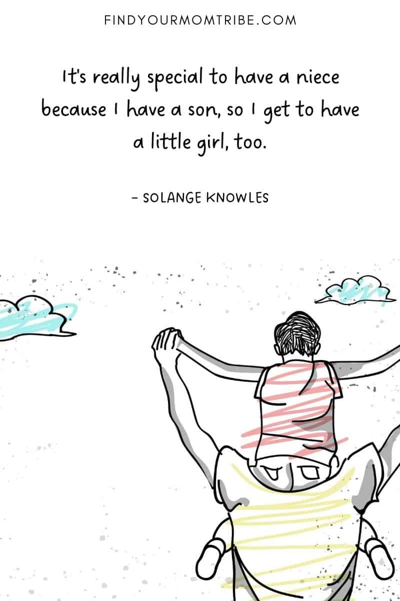 "It's really special to have a niece because I have a son, so I get to have a little girl, too." – Solange Knowles quote