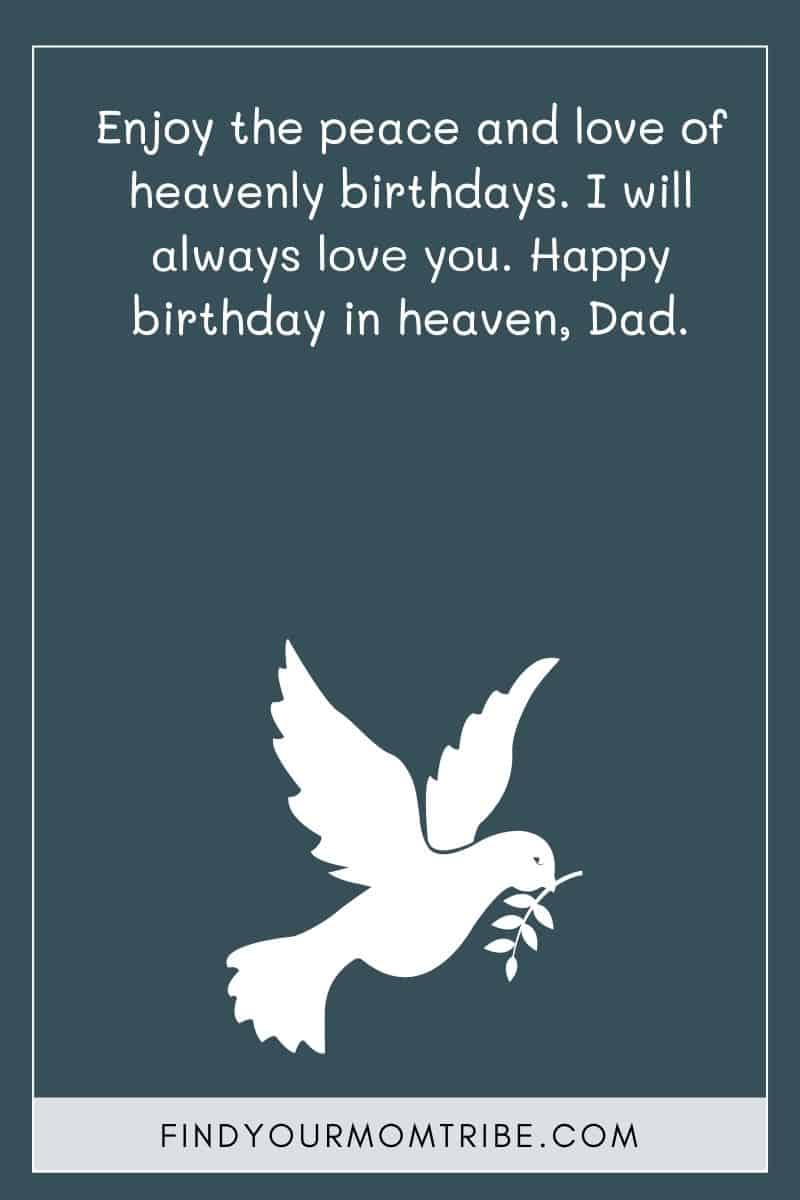 "Enjoy the peace and love of heavenly birthdays. I will always love you. Happy birthday in heaven, Dad."