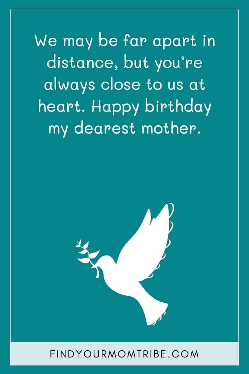"We may be far apart in distance, but you’re always close to us at heart. Happy birthday my dearest mother."