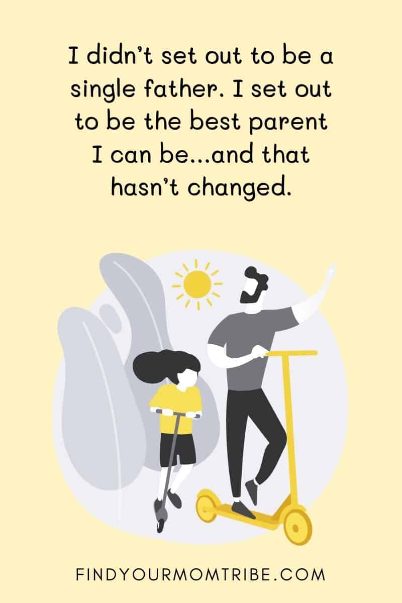Quote bout single dad on an illustrated background: “I didn’t set out to be a single father. I set out to be the best parent I can be…and that hasn’t changed.”